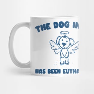 The Dog In me has been euthanized Unisex Mug